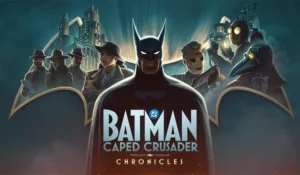 batman-caped-crusader-chronicles-arrive-f67e
